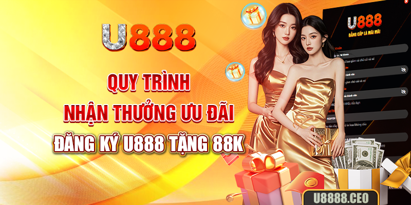 Quy trình nhận thưởng ưu đãi đăng ký U888 tặng 88K