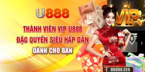Thành viên vip U888: Đặc Quyền Siêu Hấp Dẫn Dành Cho Bạn!