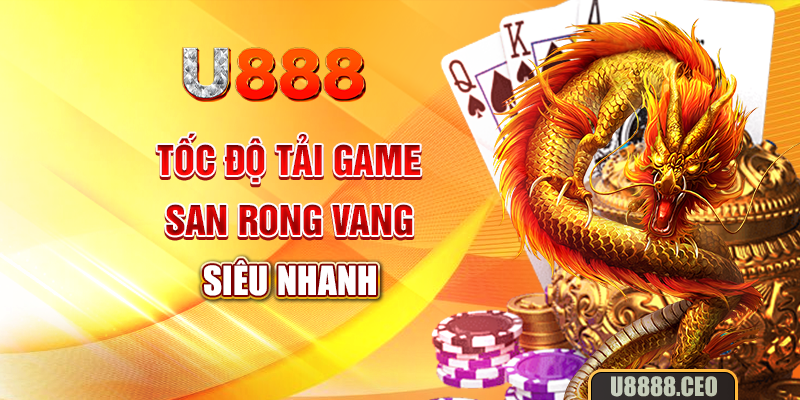Tốc độ tải game san rong vang siêu nhanh